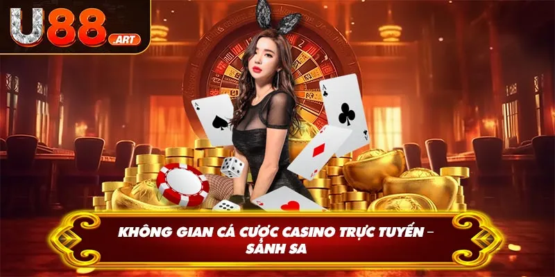 Không Gian Cá Cược Casino Trực Tuyến – Sảnh Sa