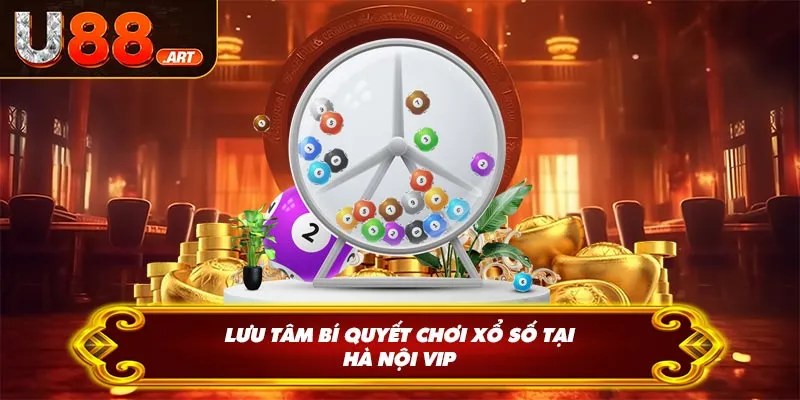 Lưu tâm bí quyết chơi xổ số tại Hà Nội VIP