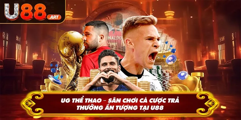 UG Thể Thao - Sân chơi cá cược trả thưởng ấn tượng ại U88
